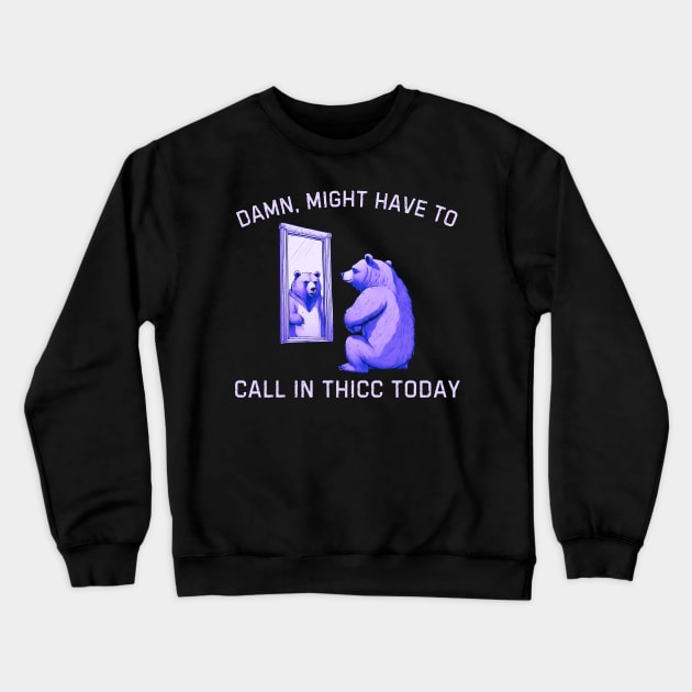 Damn, Might Have To Call In Thicc Today, Bear Retro Vintage Crewneck Sweatshirt by Pikalaolamotor